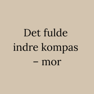 Skriftlig reading: Det fulde indre kompas - mor
